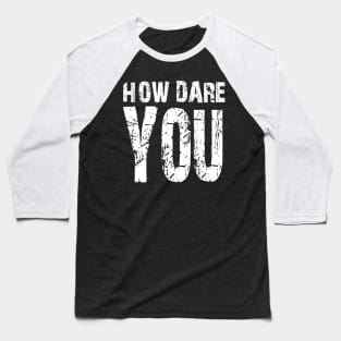 How dare you? White Baseball T-Shirt